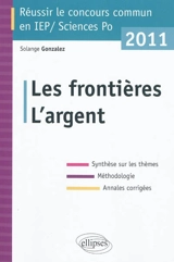 Les frontières, l'argent : synthèse sur les thèmes, méthodologie, annales corrigées - Solange Gonzalez