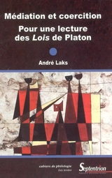 Médiation et coercition : pour une lecture des Lois de Platon - André Laks