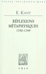 Réflexions métaphysiques (1780-1789) - Emmanuel Kant