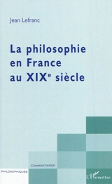 La philosophie en France au XIXe siècle - Jean Lefranc