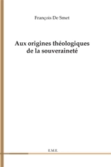 Aux origines théologiques de la souveraineté - François De Smet