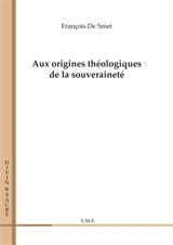 Aux origines théologiques de la souveraineté - François De Smet