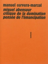 Miguel Abensour : critique de la domination, pensée de l'émancipation - Manuel Cervera-Marzal