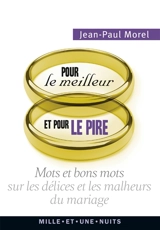 Pour le meilleur et pour le pire : mots et bons mots sur les délices et les malheurs du mariage - Jean-Paul Morel