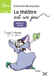Le théâtre est un jeu : 100 jeux dramatiquement drôles - Christophe Deshoulières