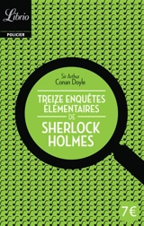 Sherlock Holmes. Treize enquêtes élémentaires de Sherlock Holmes - Arthur Conan Doyle