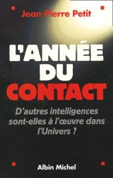 L'année du contact : d'autres intelligences sont-elles à l'oeuvre dans l'Univers ? - Jean-Pierre Petit