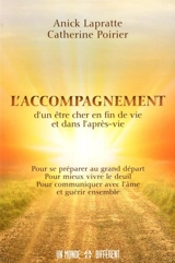 L'accompagnement d'un être cher en fin de vie et dans l'après-vie : pour se préparer au grand départ, pour mieux vivre le deuil, pour communiquer avec l'âme et guérir ensemble - Anick Lapratte