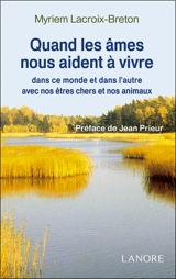 Quand les âmes nous aident à vivre dans ce monde et dans l'autre avec nos êtres chers et nos animaux - Myriem Lacroix-Breton
