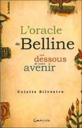 L'oracle de Belline : les dessous de votre avenir - Colette Silvestre