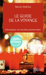Le guide de la voyance : développez vos facultés paranormales - Marie Delclos