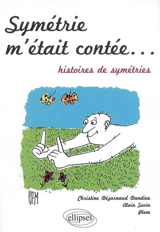 Symétrie m'était contée... : histoires de symétries - Christine Dézarnaud-Dandine