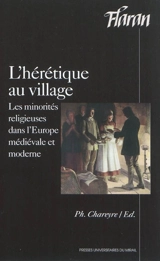 L'hérétique au village : les minorités religieuses dans l'Europe médiévale et moderne : actes des XXXIes Journées internationales d'histoires de l'Abbaye de Flaran, 9 et 10 octobre 2009 - Centre culturel de l'abbaye de Flaran (Valence-sur-Baïse, Gers). Journées internationales d'histoire (31 ; 2009)