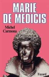 Marie de Médicis - Michel Carmona