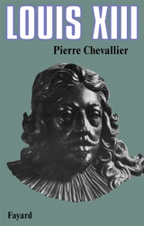 Louis XIII : roi cornélien - Pierre Chevallier