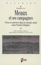 Meaux et ses campagnes : vivre et survivre dans le monde rural sous l'Ancien Régime - Micheline Baulant