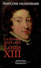 La double mort du roi Louis XIII - Françoise Hildesheimer