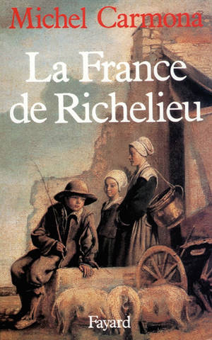 La France de Richelieu - Michel Carmona