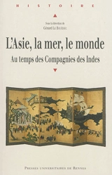 L'Asie, la mer, le monde : au temps des compagnies des Indes
