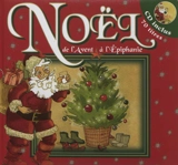 Noël : de l'Avent à l'Epiphanie : l'Avent, la veillée au foyer, la veillée religieuse, les douze jours, l'Epiphanie - Anne-Marie Grosser