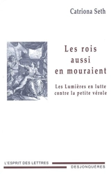 Les rois aussi en mouraient : les Lumières en lutte contre la petite vérole - Catriona Seth