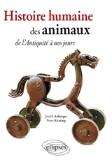 Histoire humaine des animaux : de l'Antiquité à nos jours... - Janick Auberger