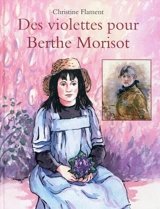 Des violettes pour Berthe Morisot - Christine Flament