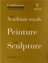 Conférences de l'Académie royale de peinture et de sculpture. Vol. 5-1. 1747-1752 - Académie royale de peinture et de sculpture (France)
