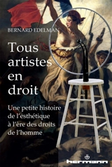 Tous artistes en droit : une petite histoire de l'esthétique à l'ère des droits de l'homme - Bernard Edelman
