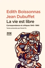 La vie est libre : correspondance et critiques : 1945-1980 - Edith Boissonnas