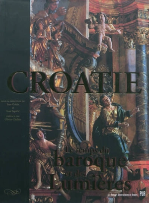 La Croatie et l'Europe. Vol. 3. La Croatie : le temps du baroque et des Lumières : trésors d'art et de culture (XVIIe-XVIIIe siècle) - Hrvatska akademija znanosti i umjetnosti