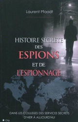 Histoire secrète des espions et de l'espionnage - Laurent Pfaadt