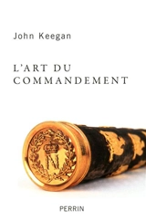 L'art du commandement : Alexandre, Wellington, Grant, Hitler - John Keegan