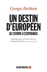 Un destin d'Européen : de l'utopie à l'espérance : entretiens avec Gérard D. Khoury et Danièle Sallenave - Georges Berthoin