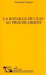 La Bataille de l'eau au Proche-Orient - Christian Chesnot
