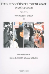 Etats et sociétés de l'Orient arabe en quête d'avenir : 1945-2005. Vol. 2. Dynamiques et enjeux. actes de la semaine internationale d'Etudes sur le Moyen-Orient arabe MMSH, Aix-en-Provence, juin 2005. Vol. 2. Dynamiques et enjeux - Semaine internationale d'études sur le Moyen-Orient arabe (2005 ; Aix-en-Provence, Bouches-du-Rhône)