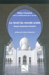 Le réveil du monde arabe : douze scénarios d'avenir - Gilles Chenève