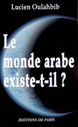 Le monde arabe existe-t-il ? : histoire paradoxale des Berbères - Lucien-Samir Oulahbib
