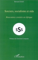 Sorciers, socialisme et sida : rencontres croisées en Afrique - Bernard Joinet