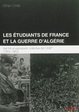 Les étudiants de France et la guerre d'Algérie : identité et expression collective de l'UNEF, 1954-1962 - Eithan Orkibi