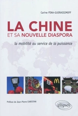 La Chine et sa nouvelle diaspora : la mobilité au service de la puissance - Carine Pina