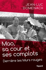 Mao, sa cour et ses complots : derrière les Murs rouges - Jean-Luc Domenach