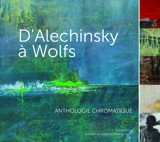D'Alechinsky à Wolfs : anthologie chromatique : une sélection de la collection d'art de la province du Brabant walllon - Serge Goyens de Heusch