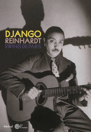Django Reinhardt : swing de Paris : exposition, Paris, Cité de la musique, du 6 octobre 2012 au 20 janvier 2013 - Michael Dregni
