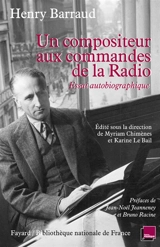 Un compositeur aux commandes de la radio : essai autobiographique - Henry Barraud
