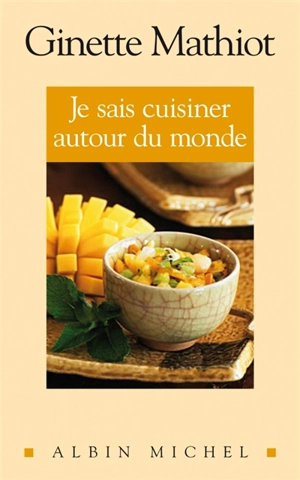 Je sais cuisiner autour du monde - Ginette Mathiot