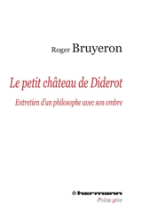 Le petit château de Diderot, entretien d'un philosophe avec son ombre - Roger Bruyeron