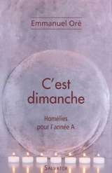 C'est dimanche : homélies pour l'année A - Emmanuel Oré