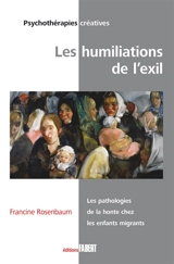 Les humiliations de l'exil : les pathologies de la honte chez les enfants migrants - Francine Rosenbaum