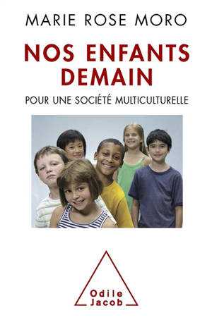 Nos enfants demain : pour une société multiculturelle - Marie Rose Moro